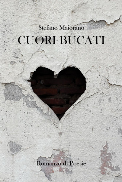 CUORI BUCATI - ROMANZO DI POESIE
